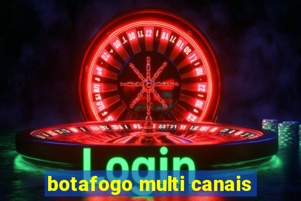 botafogo multi canais